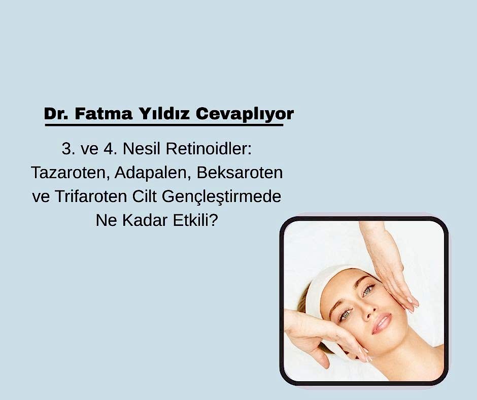 3. ve 4. Nesil Retinoidler: Tazaroten, Adapalen, Beksaroten ve Trifaroten Cilt Gençleştirmede Ne Kadar Etkili?