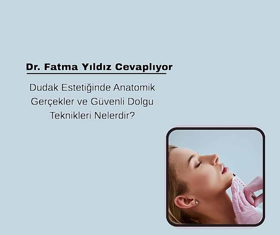 Dudak Estetiğinde Anatomik Gerçekler ve Güvenli Dolgu Teknikleri Nelerdir?