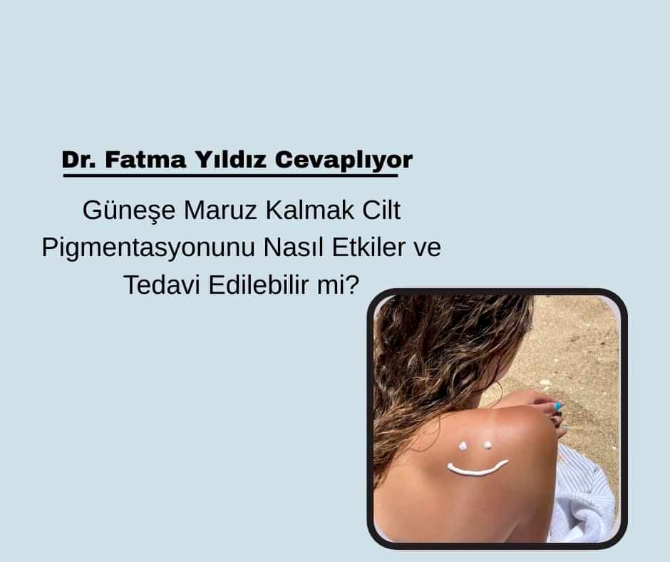 Güneşe Maruz Kalmak Cilt Pigmentasyonunu Nasıl Etkiler ve Tedavi Edilebilir mi?